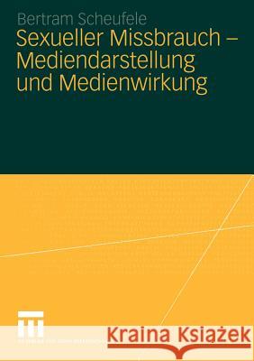 Sexueller Missbrauch -- Mediendarstellung Und Medienwirkung Scheufele, Bertram 9783531148700 Vs Verlag F R Sozialwissenschaften - książka