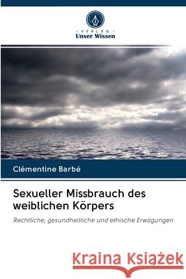 Sexueller Missbrauch des weiblichen Körpers Clémentine Barbé 9786202707459 Verlag Unser Wissen - książka