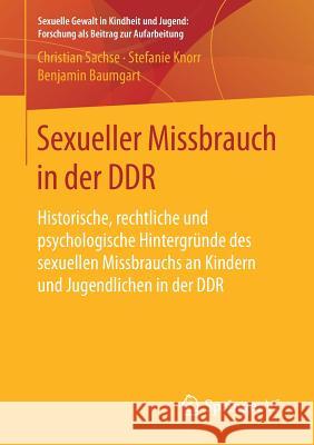 Sexueller Missbrauch in Der Ddr: Historische, Rechtliche Und Psychologische Hintergründe Des Sexuellen Missbrauchs an Kindern Und Jugendlichen in Der Sachse, Christian 9783658208738 Springer VS - książka