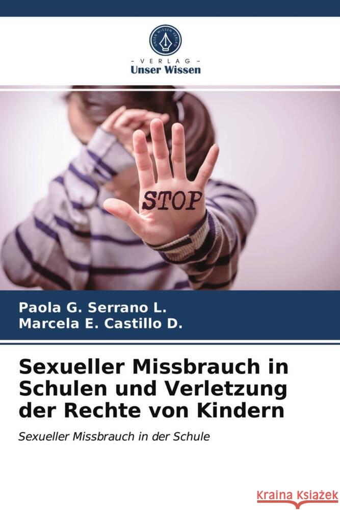 Sexueller Missbrauch in Schulen und Verletzung der Rechte von Kindern Serrano L., Paola G., Castillo D., Marcela E. 9786203725667 Verlag Unser Wissen - książka