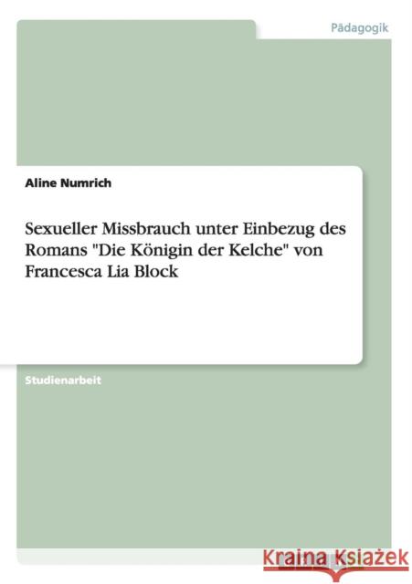 Sexueller Missbrauch unter Einbezug des Romans Die Königin der Kelche von Francesca Lia Block Numrich, Aline 9783656524922 Grin Verlag - książka