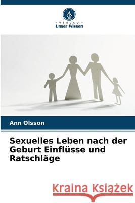 Sexuelles Leben nach der Geburt Einflüsse und Ratschläge Olsson, Ann 9786209168680 Verlag Unser Wissen - książka