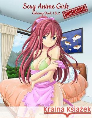Sexy Anime Girls Uncensored Coloring Book for Grown-Ups 1 & 2 Nick Snels 9789082750614 Nconsulting - książka