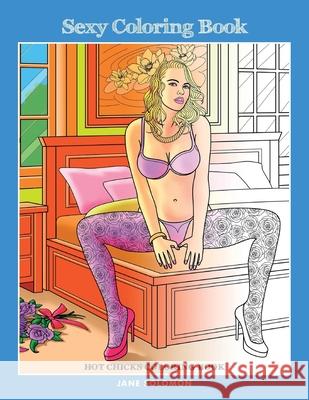 Sexy Coloring Book: Hot Chicks Coloring Book Jane Solomon 9781533469243 Createspace Independent Publishing Platform - książka