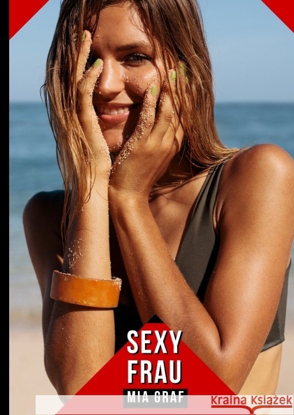 Sexy Frau: Geschichten mit explizitem Sex f?r Erwachsene Mia Graf 9783384325297 MIA Graf - książka