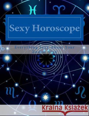Sexy Horoscope: Everything Sexy About Your Zodiac Sign E, Raine 9781979823074 Createspace Independent Publishing Platform - książka