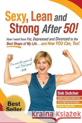 Sexy, Lean and Strong After 50!: How I went from Fat, Depressed and Divorced to the Best Shape of My Life....and How YOU Can, Too! Klein, Christina 9780970054951 Klein Graphics - książka