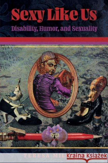 Sexy Like Us: Disability, Humor, and Sexuality Teresa Milbrodt 9781496838926 University Press of Mississippi - książka