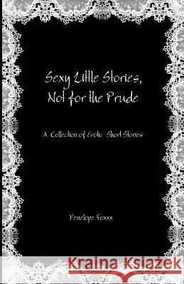 Sexy Little Stories, Not for the Prude Penelope Foxxx 9781542890878 Createspace Independent Publishing Platform - książka