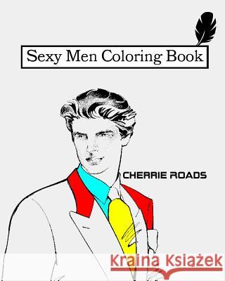 Sexy Men Coloring Book Cherrie Roads 9781532872938 Createspace Independent Publishing Platform - książka