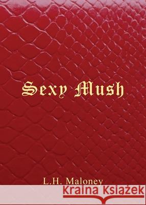 Sexy Mush L H Maloney 9781631320859 Advanced Publishing LLC - książka