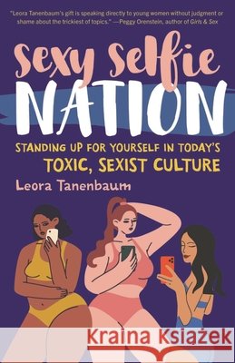 Sexy Selfie Nation: Standing Up for Yourself in Today's Toxic, Sexist Culture Leora Tanenbaum 9781538194003 Rowman & Littlefield Publishers - książka