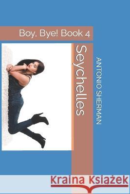 Seychelles: Boy, Bye! Book 4 Antonio N Sherman 9798356026614 Independently Published - książka