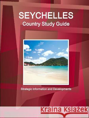 Seychelles Country Study Guide: Strategic Information and Developments Ibpus Com 9781433044281 IBP USA - książka