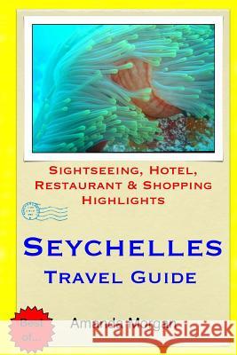 Seychelles Travel Guide: Sightseeing, Hotel, Restaurant & Shopping Highlights Amanda Morgan 9781508991373 Createspace - książka