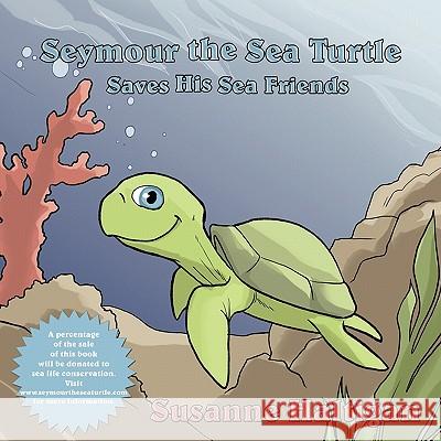 Seymour the Sea Turtle Saves His Sea Friends Susanne Haltigan 9781456765491 Authorhouse - książka