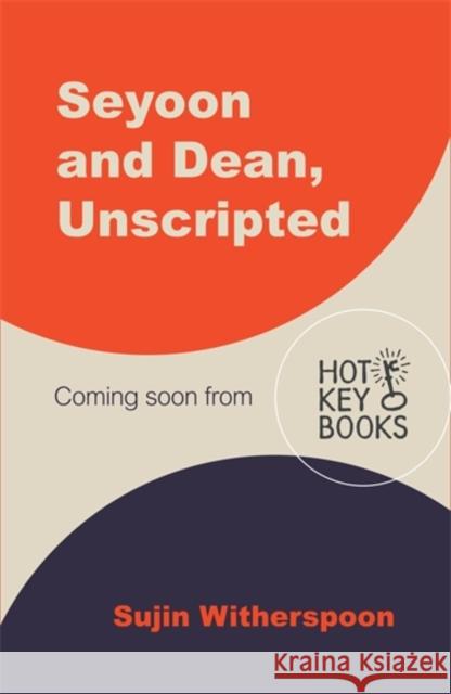 Seyoon and Dean, Unscripted Sujin Witherspoon 9781471421266 Hot Key Books - książka