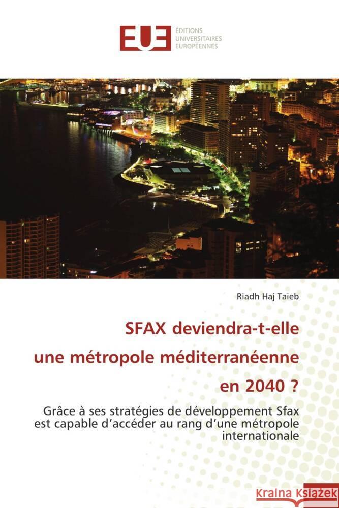 SFAX deviendra-t-elle une métropole méditerranéenne en 2040 ? Haj Taieb, Riadh 9786202270021 Éditions universitaires européennes - książka