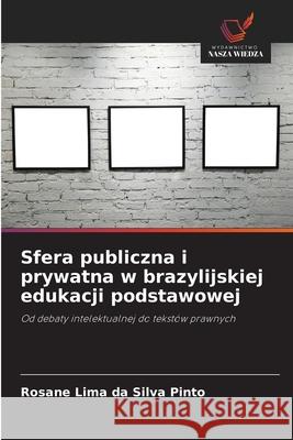 Sfera publiczna i prywatna w brazylijskiej edukacji podstawowej Lima da Silva Pinto, Rosane 9786209005510 Wydawnictwo Nasza Wiedza - książka