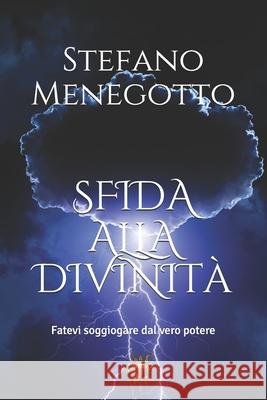 Sfida alla divinità: Fatevi soggiogare dal vero potere Menegotto, Stefano 9781675515129 Independently Published - książka