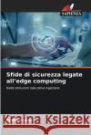 Sfide di sicurezza legate all'edge computing Philip Aryee 9786209170065 Edizioni Sapienza