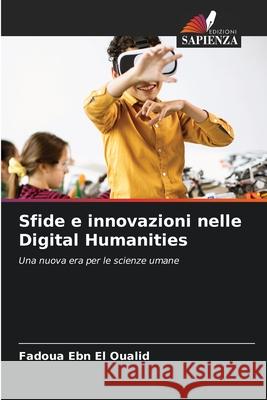 Sfide e innovazioni nelle Digital Humanities Ebn El Oualid, Fadoua 9786209099755 Edizioni Sapienza - książka