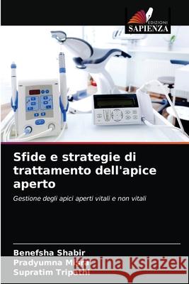 Sfide e strategie di trattamento dell'apice aperto Benefsha Shabir, Pradyumna Misra, Supratim Tripathi 9786204064703 Edizioni Sapienza - książka