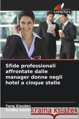 Sfide professionali affrontate dalle manager donne negli hotel a cinque stelle Xiaodan, Yang, Geetha, Smitha 9786200062871 Edizioni Sapienza - książka