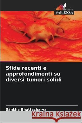 Sfide recenti e approfondimenti su diversi tumori solidi Sankha Bhattacharya 9786204120836 Edizioni Sapienza - książka