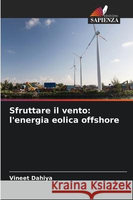 Sfruttare il vento: l'energia eolica offshore Vineet Dahiya 9786207632855 Edizioni Sapienza - książka