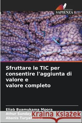 Sfruttare le TIC per consentire l'aggiunta di valore e valore completo Mpora, Eliab Byamukama, Sunday, Athur, Turyahebwa, Abanis 9786208796013 Edizioni Sapienza - książka