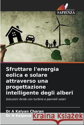Sfruttare l'energia eolica e solare attraverso una progettazione intelligente degli alberi A Kalyan Charan, Dr, N Kalpana, Dr 9786202361064 Edizioni Sapienza - książka