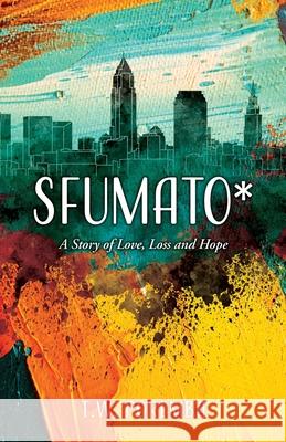 Sfumato*: A Story of Love, Loss and Hope T W Poremba, Robert Capes, Everett Stoddard 9781662824739 Xulon Press - książka