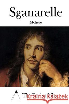 Sganarelle Moliere                                  The Perfect Library 9781512202045 Createspace - książka