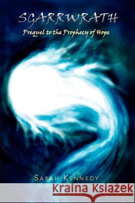 Sgarrwrath: Prequel to Prophecy of Hope Kennedy, Sarah 9781462898459 Xlibris Corporation - książka
