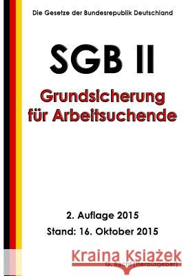 SGB II - Grundsicherung für Arbeitsuchende, 2. Auflage 2015 Recht, G. 9781518657474 Createspace - książka