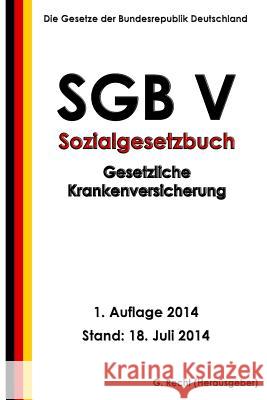 SGB V - Sozialgesetzbuch - Gesetzliche Krankenversicherung Recht, G. 9781500569204 Createspace - książka