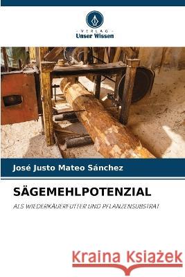 Sägemehlpotenzial Mateo Sánchez, José Justo 9786205327241 Verlag Unser Wissen - książka