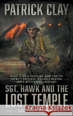 Sgt. Hawk and the Lost Temple (Sgt. Hawk 6): A World War II Novel Patrick Clay 9781685492571 Rough Edges Press - książka