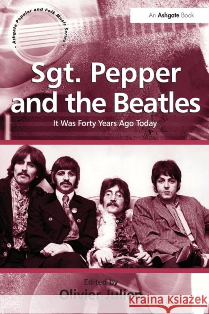 Sgt. Pepper and the Beatles: It Was Forty Years Ago Today Julien, Olivier 9780754667087 ASHGATE PUBLISHING GROUP - książka