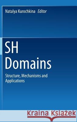 Sh Domains: Structure, Mechanisms and Applications Kurochkina, Natalya 9783319200972 Springer - książka