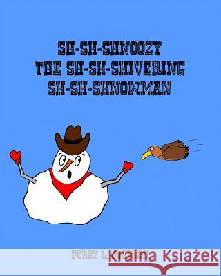 Sh-Sh-Shnoozy the Sh-Sh-Shivering Sh-Sh-Shnowman Perry L. Johnson Perry L. Johnson 9781519217530 Createspace Independent Publishing Platform - książka