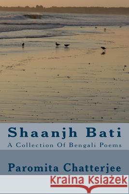 Shaanjh Bati: A Collection of Bengali Poems Mrs Paromita Chatterjee 9781496033772 Createspace - książka