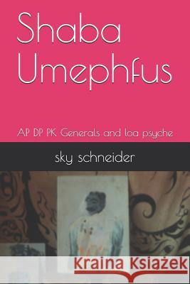 Shaba Umephfus: AP DP Pk Generals and Loa Psyche Sky Schneider 9781797859446 Independently Published - książka