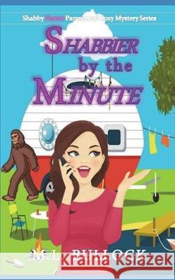 Shabbier by the Minute: A Shabby Hearts Paranormal Cozy Mystery M. L. Bullock 9781983284489 Independently Published - książka