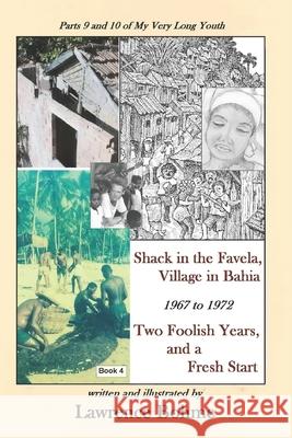 Shack in the Favela, Village in Bahia: Parts 9 and 10 of Lawrence's memoir My Very Long Youth Bohme, Lawrence 9781533011732 Createspace Independent Publishing Platform - książka