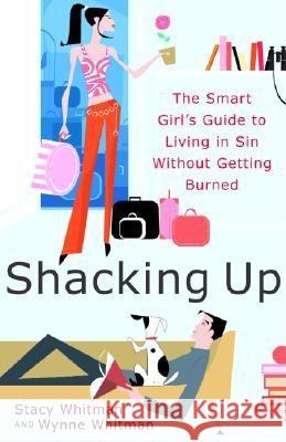 Shacking Up: The Smart Girl's Guide to Living in Sin Without Getting Burned Stacy Whitman Wynne Whitman Wynne Whitman 9780767910408 Broadway Books - książka