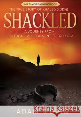 Shackled: A Journey From Political Imprisonment To Freedom Adam Siddiq 9781946852076 Lineage Publishing, Inc. - książka