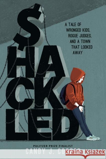 Shackled: A Tale of Wronged Kids, Rogue Judges, and a Town that Looked Away Candy J. Cooper 9781662620133 Astra Publishing House - książka