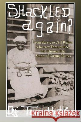 Shackled Again: From Slavery to Civil Rights: A Journey Through Race Told Through The Stories of Unsung Heroes Tony Watkins   9781467568203 Tony Watkins - książka